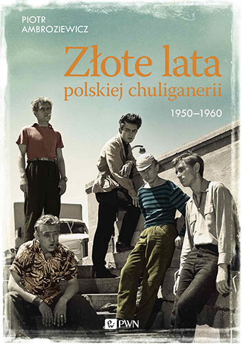 Złote lata polskiej chuliganerii 1950-1960 – Piotr Ambroziewicz